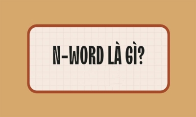 N-Word là gì? Nguồn gốc và ý nghĩa của từ lóng gây tranh cãi