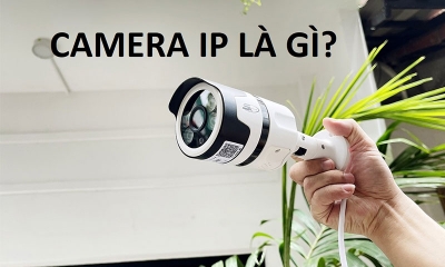 Camera IP là gì? Phân loại thiết bị giám sát an ninh từ xa