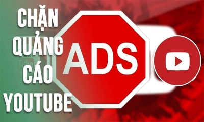 Bỏ túi 19 cách chặn quảng cáo YouTube thành công 100%